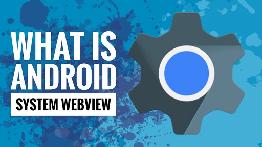 What Is Android System WebView