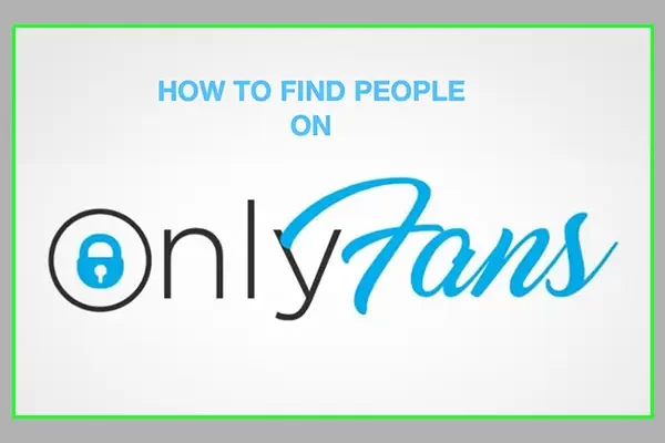 How To Find Someone on Onlyfans